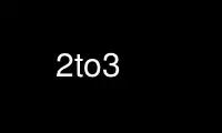 Führen Sie 2to3 im kostenlosen OnWorks-Hosting-Provider über Ubuntu Online, Fedora Online, Windows-Online-Emulator oder MAC OS-Online-Emulator aus