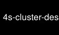 เรียกใช้ 4s-cluster-destroyJ ในผู้ให้บริการโฮสต์ฟรีของ OnWorks ผ่าน Ubuntu Online, Fedora Online, โปรแกรมจำลองออนไลน์ของ Windows หรือโปรแกรมจำลองออนไลน์ของ MAC OS