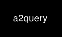 Rulați a2query în furnizorul de găzduire gratuit OnWorks prin Ubuntu Online, Fedora Online, emulator online Windows sau emulator online MAC OS
