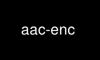 Rulați aac-enc în furnizorul de găzduire gratuit OnWorks prin Ubuntu Online, Fedora Online, emulator online Windows sau emulator online MAC OS