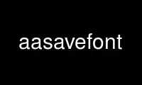 Run aasavefont in OnWorks free hosting provider over Ubuntu Online, Fedora Online, Windows online emulator or MAC OS online emulator