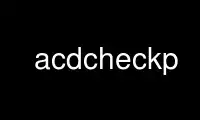 Run acdcheckp in OnWorks free hosting provider over Ubuntu Online, Fedora Online, Windows online emulator or MAC OS online emulator