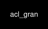 Запустите acl_gran в бесплатном хостинг-провайдере OnWorks через Ubuntu Online, Fedora Online, онлайн-эмулятор Windows или онлайн-эмулятор MAC OS