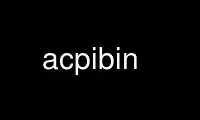 Запустіть acpibin у постачальнику безкоштовного хостингу OnWorks через Ubuntu Online, Fedora Online, онлайн-емулятор Windows або онлайн-емулятор MAC OS