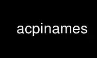 نام های acpiname را در ارائه دهنده هاست رایگان OnWorks از طریق Ubuntu Online، Fedora Online، شبیه ساز آنلاین ویندوز یا شبیه ساز آنلاین MAC OS اجرا کنید.