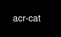 Run acr-cat in OnWorks free hosting provider over Ubuntu Online, Fedora Online, Windows online emulator or MAC OS online emulator