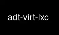 Run adt-virt-lxc in OnWorks free hosting provider over Ubuntu Online, Fedora Online, Windows online emulator or MAC OS online emulator