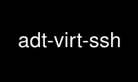 Run adt-virt-ssh in OnWorks free hosting provider over Ubuntu Online, Fedora Online, Windows online emulator or MAC OS online emulator