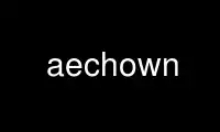 Run aechown in OnWorks free hosting provider over Ubuntu Online, Fedora Online, Windows online emulator or MAC OS online emulator