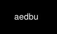Run aedbu in OnWorks free hosting provider over Ubuntu Online, Fedora Online, Windows online emulator or MAC OS online emulator