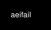 Run aeifail in OnWorks free hosting provider over Ubuntu Online, Fedora Online, Windows online emulator or MAC OS online emulator