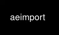 Run aeimport in OnWorks free hosting provider over Ubuntu Online, Fedora Online, Windows online emulator or MAC OS online emulator