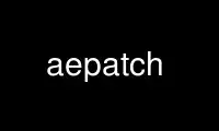 Run aepatch in OnWorks free hosting provider over Ubuntu Online, Fedora Online, Windows online emulator or MAC OS online emulator