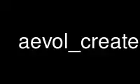 Run aevol_create in OnWorks free hosting provider over Ubuntu Online, Fedora Online, Windows online emulator or MAC OS online emulator