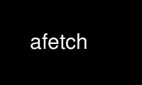 Run afetch in OnWorks free hosting provider over Ubuntu Online, Fedora Online, Windows online emulator or MAC OS online emulator