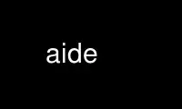 Run aide in OnWorks free hosting provider over Ubuntu Online, Fedora Online, Windows online emulator or MAC OS online emulator