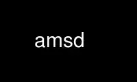 Run amsd in OnWorks free hosting provider over Ubuntu Online, Fedora Online, Windows online emulator or MAC OS online emulator