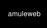 Run amuleweb in OnWorks free hosting provider over Ubuntu Online, Fedora Online, Windows online emulator or MAC OS online emulator