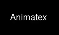 Run Animatex in OnWorks free hosting provider over Ubuntu Online, Fedora Online, Windows online emulator or MAC OS online emulator