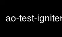 Run ao-test-igniter in OnWorks free hosting provider over Ubuntu Online, Fedora Online, Windows online emulator or MAC OS online emulator