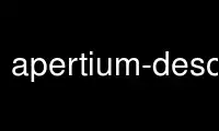 Chạy apertium-desodt trong nhà cung cấp dịch vụ lưu trữ miễn phí OnWorks trên Ubuntu Online, Fedora Online, trình giả lập trực tuyến Windows hoặc trình mô phỏng trực tuyến MAC OS