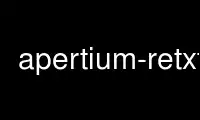 Run apertium-retxt in OnWorks free hosting provider over Ubuntu Online, Fedora Online, Windows online emulator or MAC OS online emulator