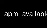 Jalankan apm_available dalam penyedia pengehosan percuma OnWorks melalui Ubuntu Online, Fedora Online, emulator dalam talian Windows atau emulator dalam talian MAC OS