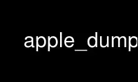 apple_dump را در ارائه دهنده هاست رایگان OnWorks از طریق Ubuntu Online، Fedora Online، شبیه ساز آنلاین ویندوز یا شبیه ساز آنلاین MAC OS اجرا کنید.