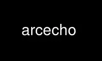 Run arcecho in OnWorks free hosting provider over Ubuntu Online, Fedora Online, Windows online emulator or MAC OS online emulator