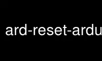 Run ard-reset-arduino in OnWorks free hosting provider over Ubuntu Online, Fedora Online, Windows online emulator or MAC OS online emulator