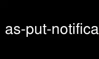 Run as-put-notification-configuration in OnWorks free hosting provider over Ubuntu Online, Fedora Online, Windows online emulator or MAC OS online emulator