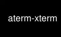 Run aterm-xterm in OnWorks free hosting provider over Ubuntu Online, Fedora Online, Windows online emulator or MAC OS online emulator