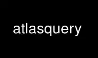 Execute o atlasquery no provedor de hospedagem gratuita OnWorks no Ubuntu Online, Fedora Online, emulador online do Windows ou emulador online do MAC OS