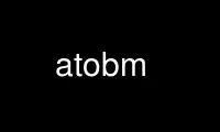 Run atobm in OnWorks free hosting provider over Ubuntu Online, Fedora Online, Windows online emulator or MAC OS online emulator
