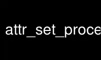 Run attr_set_process in OnWorks free hosting provider over Ubuntu Online, Fedora Online, Windows online emulator or MAC OS online emulator