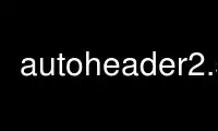 Chạy autoheader2.59 trong nhà cung cấp dịch vụ lưu trữ miễn phí OnWorks trên Ubuntu Online, Fedora Online, trình giả lập trực tuyến Windows hoặc trình mô phỏng trực tuyến MAC OS