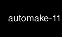 automake-11 را در ارائه دهنده هاست رایگان OnWorks از طریق Ubuntu Online، Fedora Online، شبیه ساز آنلاین ویندوز یا شبیه ساز آنلاین MAC OS اجرا کنید.