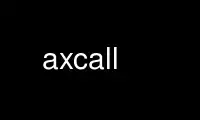 Run axcall in OnWorks free hosting provider over Ubuntu Online, Fedora Online, Windows online emulator or MAC OS online emulator