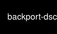 Run backport-dsc in OnWorks free hosting provider over Ubuntu Online, Fedora Online, Windows online emulator or MAC OS online emulator