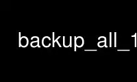 Run backup_all_1.2 in OnWorks free hosting provider over Ubuntu Online, Fedora Online, Windows online emulator or MAC OS online emulator