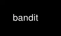 Run bandit in OnWorks free hosting provider over Ubuntu Online, Fedora Online, Windows online emulator or MAC OS online emulator