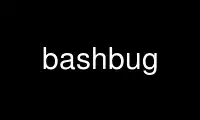 Run bashbug in OnWorks free hosting provider over Ubuntu Online, Fedora Online, Windows online emulator or MAC OS online emulator