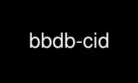 Run bbdb-cid in OnWorks free hosting provider over Ubuntu Online, Fedora Online, Windows online emulator or MAC OS online emulator