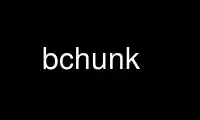 Jalankan bchunk dalam penyedia pengehosan percuma OnWorks melalui Ubuntu Online, Fedora Online, emulator dalam talian Windows atau emulator dalam talian MAC OS