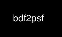 Run bdf2psf in OnWorks free hosting provider over Ubuntu Online, Fedora Online, Windows online emulator or MAC OS online emulator