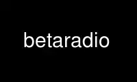 Run betaradio in OnWorks free hosting provider over Ubuntu Online, Fedora Online, Windows online emulator or MAC OS online emulator