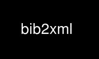 Run bib2xml in OnWorks free hosting provider over Ubuntu Online, Fedora Online, Windows online emulator or MAC OS online emulator