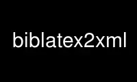 Run biblatex2xml in OnWorks free hosting provider over Ubuntu Online, Fedora Online, Windows online emulator or MAC OS online emulator