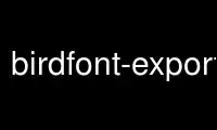 Run birdfont-export in OnWorks free hosting provider over Ubuntu Online, Fedora Online, Windows online emulator or MAC OS online emulator