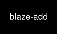 Запустите blaze-add в бесплатном хостинг-провайдере OnWorks через Ubuntu Online, Fedora Online, онлайн-эмулятор Windows или онлайн-эмулятор MAC OS